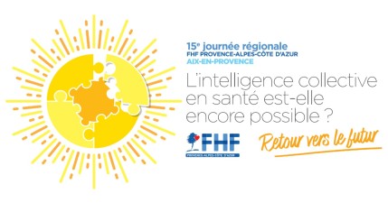 FHF PACA - 15ème journée régionale FHF PACA : "L'intelligence collective en santé est-elle encore possible ? Retour vers le futur"